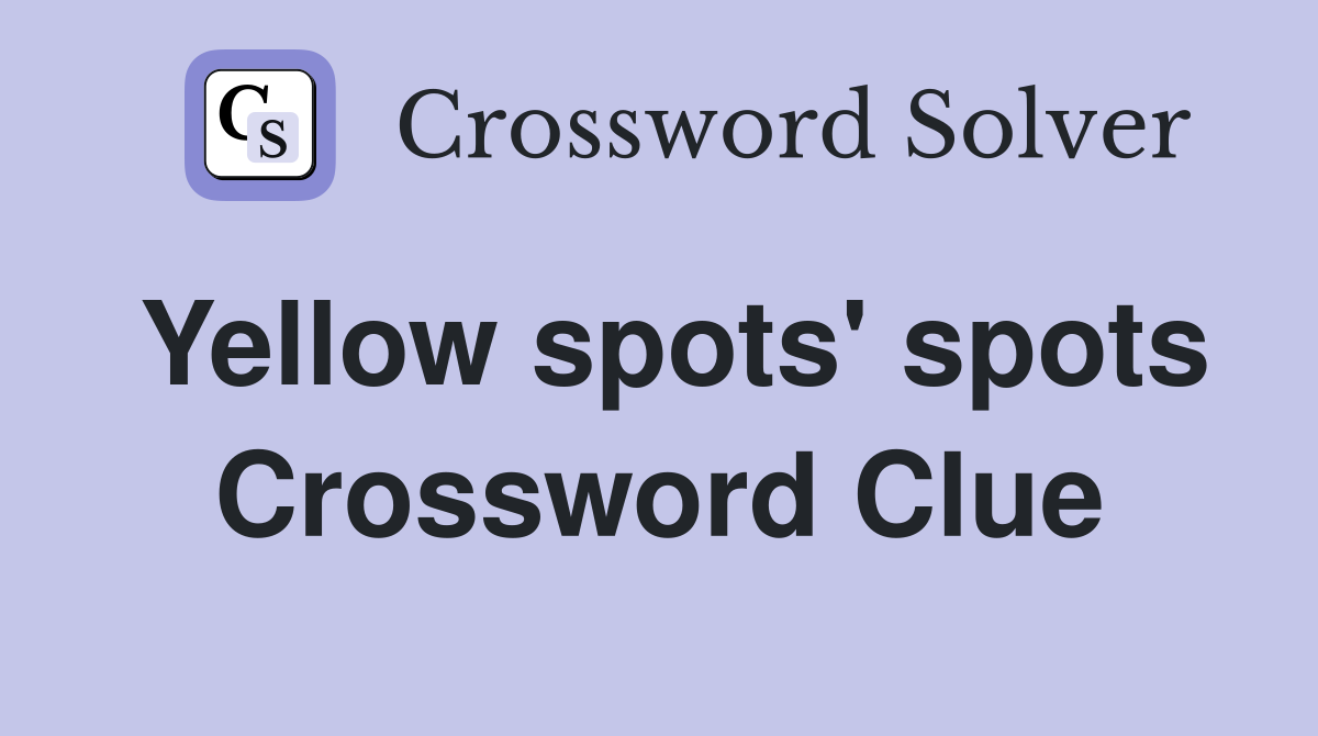 Yellow spots' spots Crossword Clue