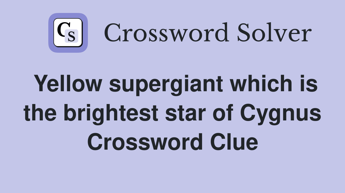 Yellow supergiant which is the brightest star of Cygnus Crossword Clue