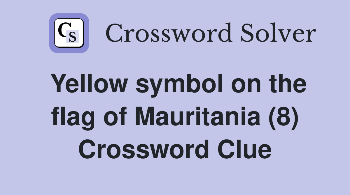Yellow symbol on the flag of Mauritania (8) Crossword Clue
