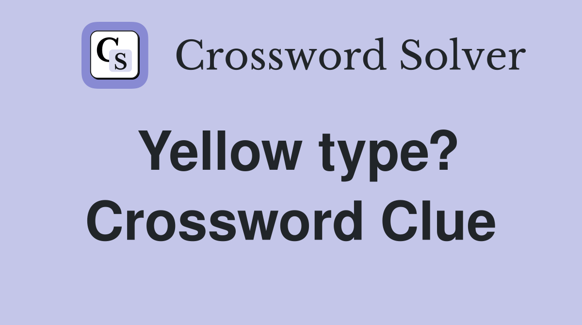 Yellow type? Crossword Clue