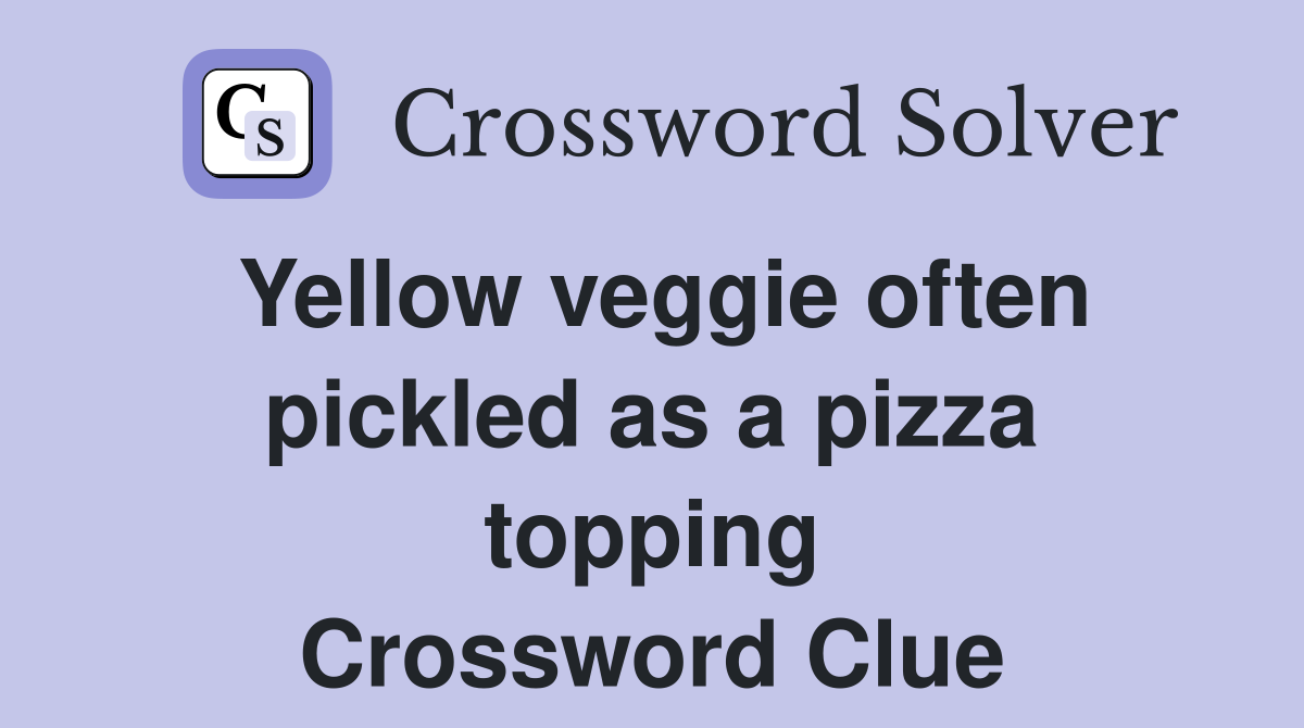 Yellow veggie often pickled as a pizza topping Crossword Clue