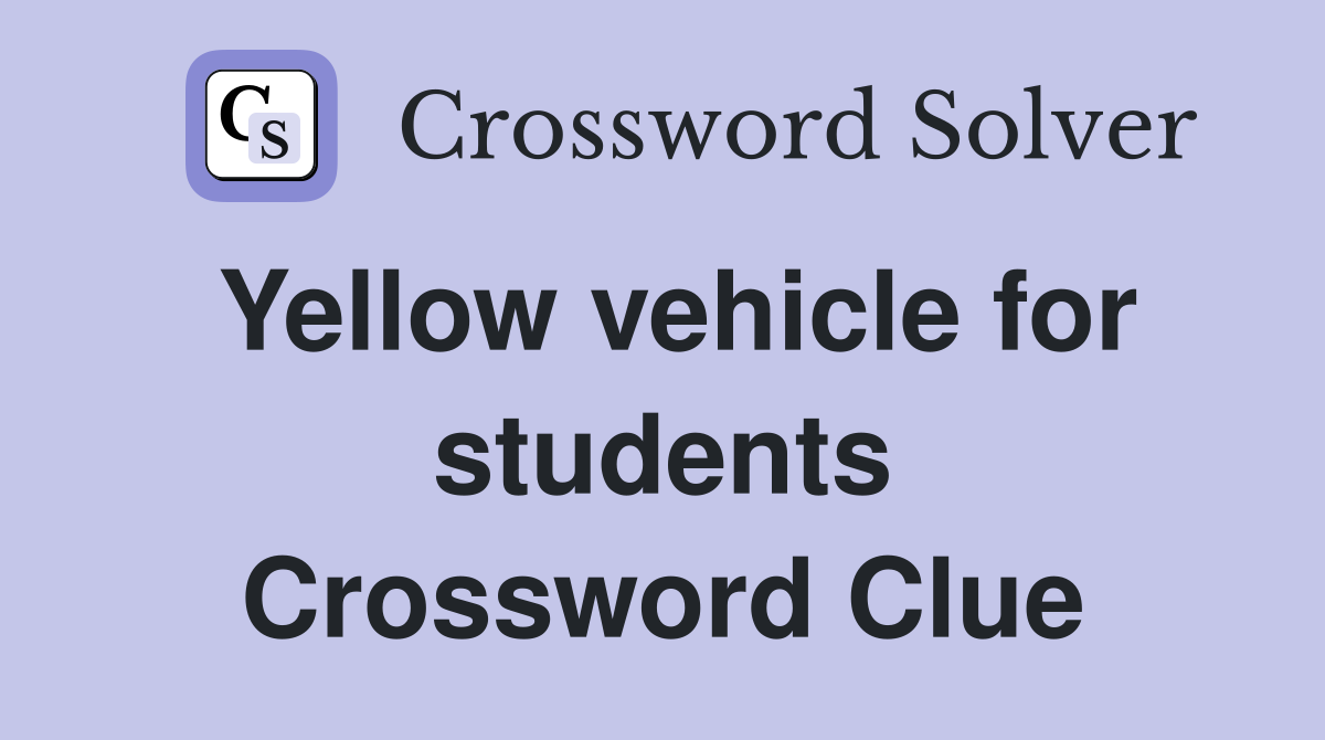 Yellow vehicle for students Crossword Clue
