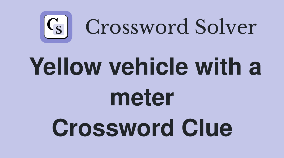 Yellow vehicle with a meter Crossword Clue