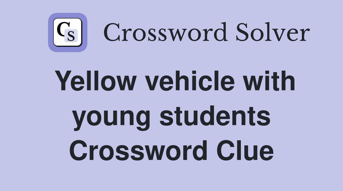Yellow vehicle with young students Crossword Clue