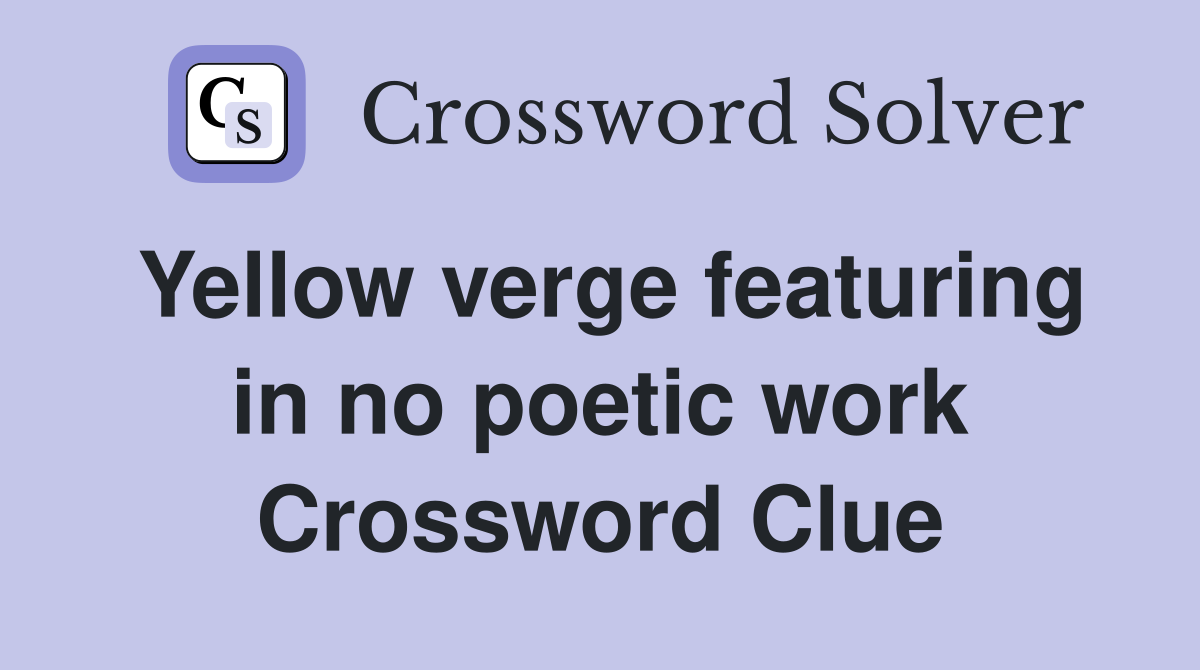 Yellow verge featuring in no poetic work Crossword Clue