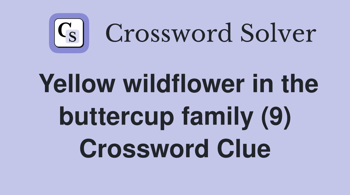 Yellow wildflower in the buttercup family (9) Crossword Clue
