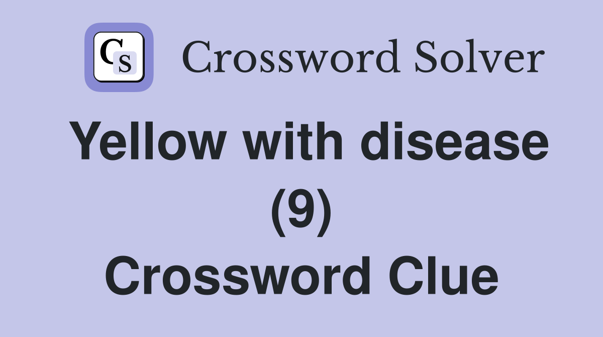 Yellow with disease (9) Crossword Clue