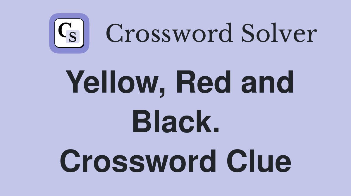 Yellow, Red and Black. Crossword Clue