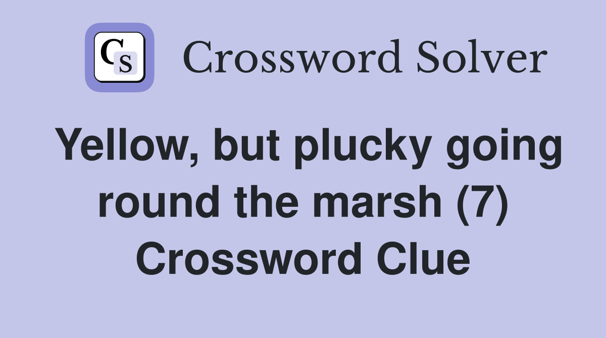 Yellow, but plucky going round the marsh (7) Crossword Clue