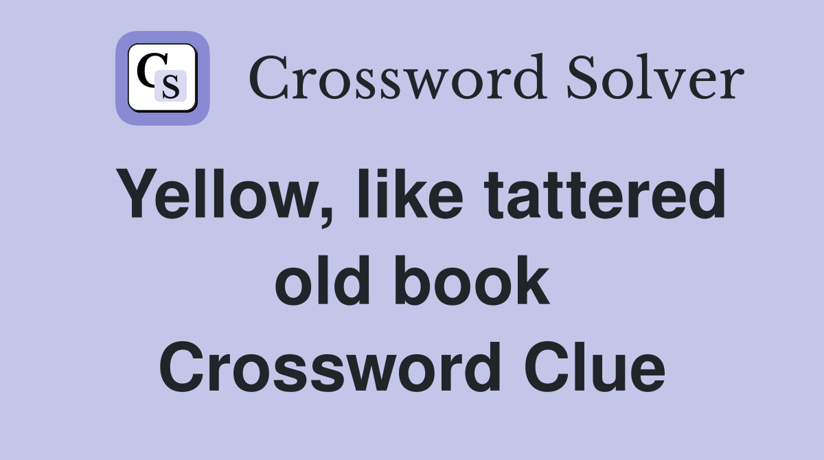 Yellow, like tattered old book Crossword Clue