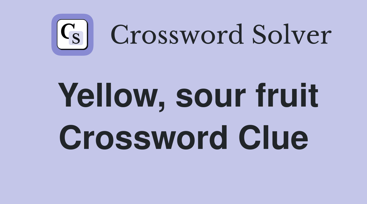Yellow, sour fruit Crossword Clue