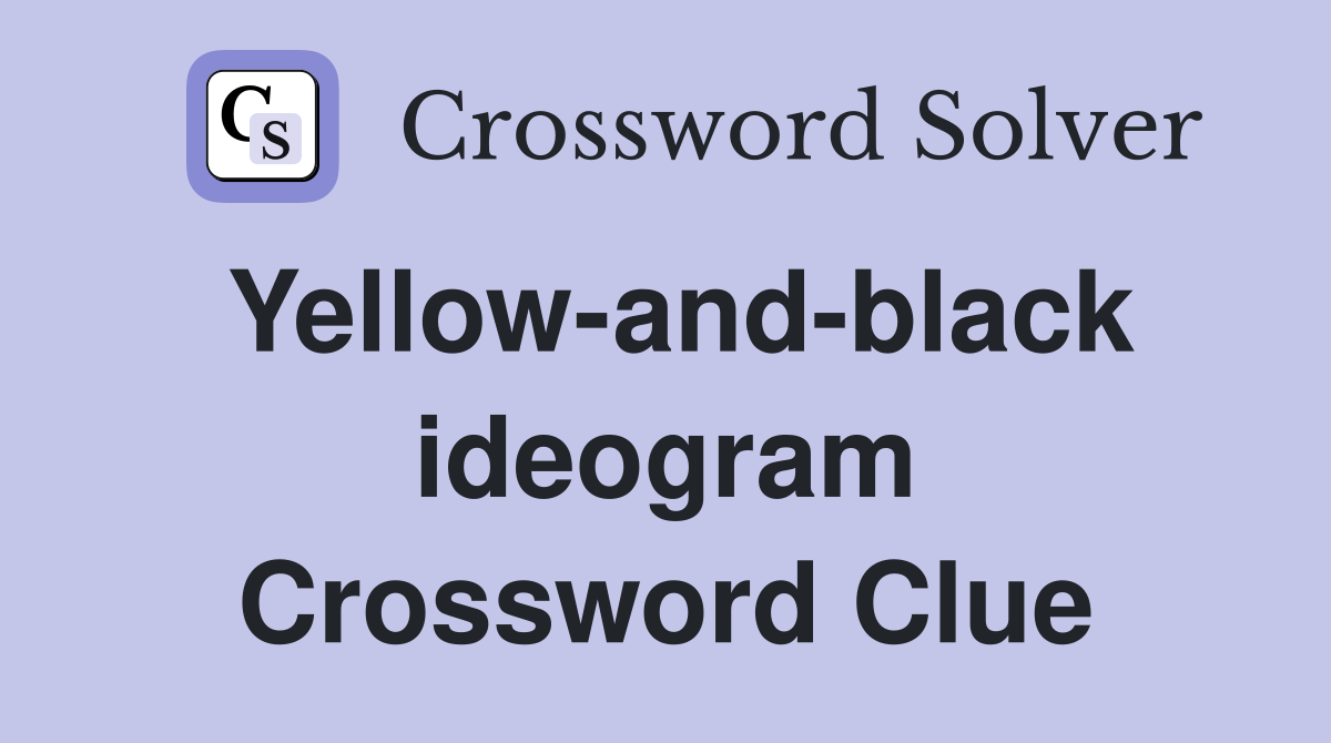 Yellow-and-black ideogram Crossword Clue