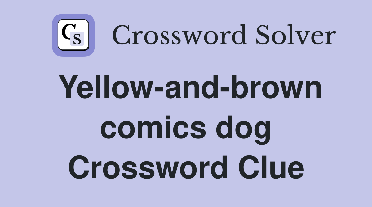 Yellow-and-brown comics dog Crossword Clue