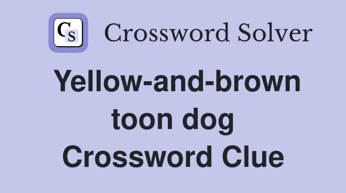 Yellow-and-brown toon dog Crossword Clue