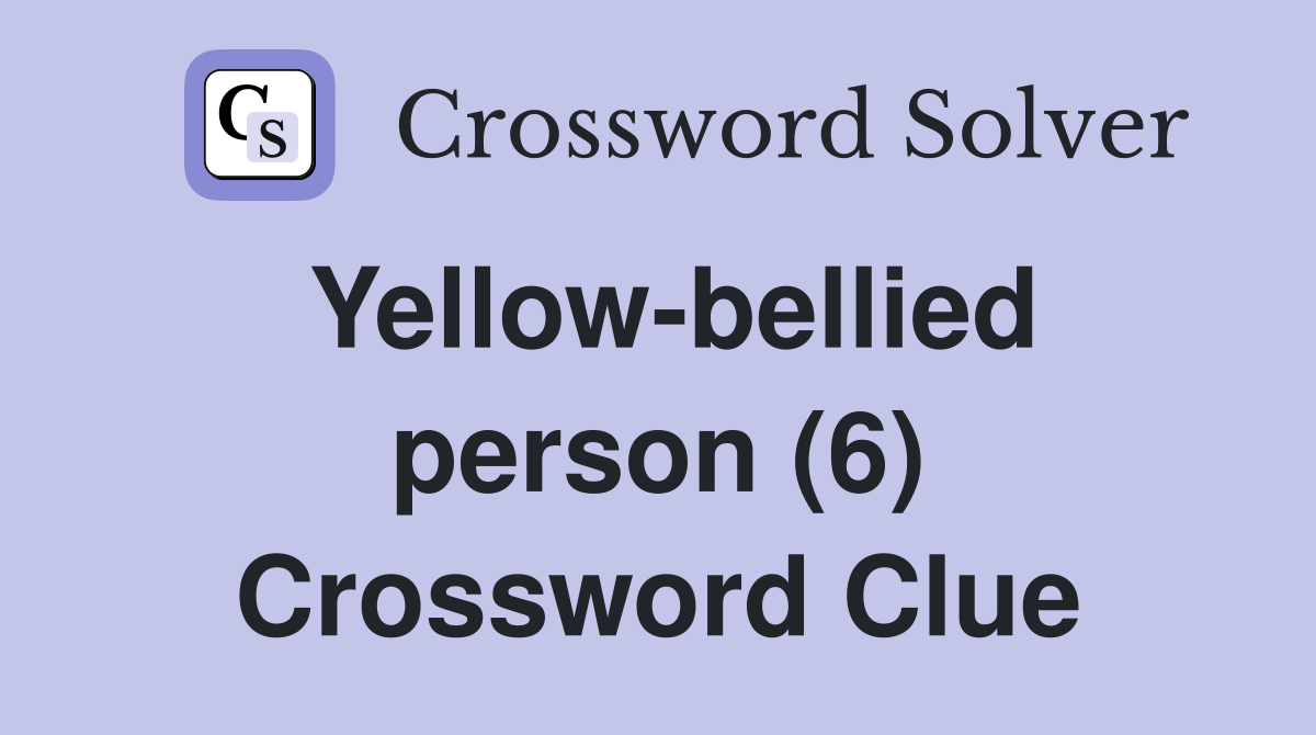 Yellow-bellied person (6) Crossword Clue