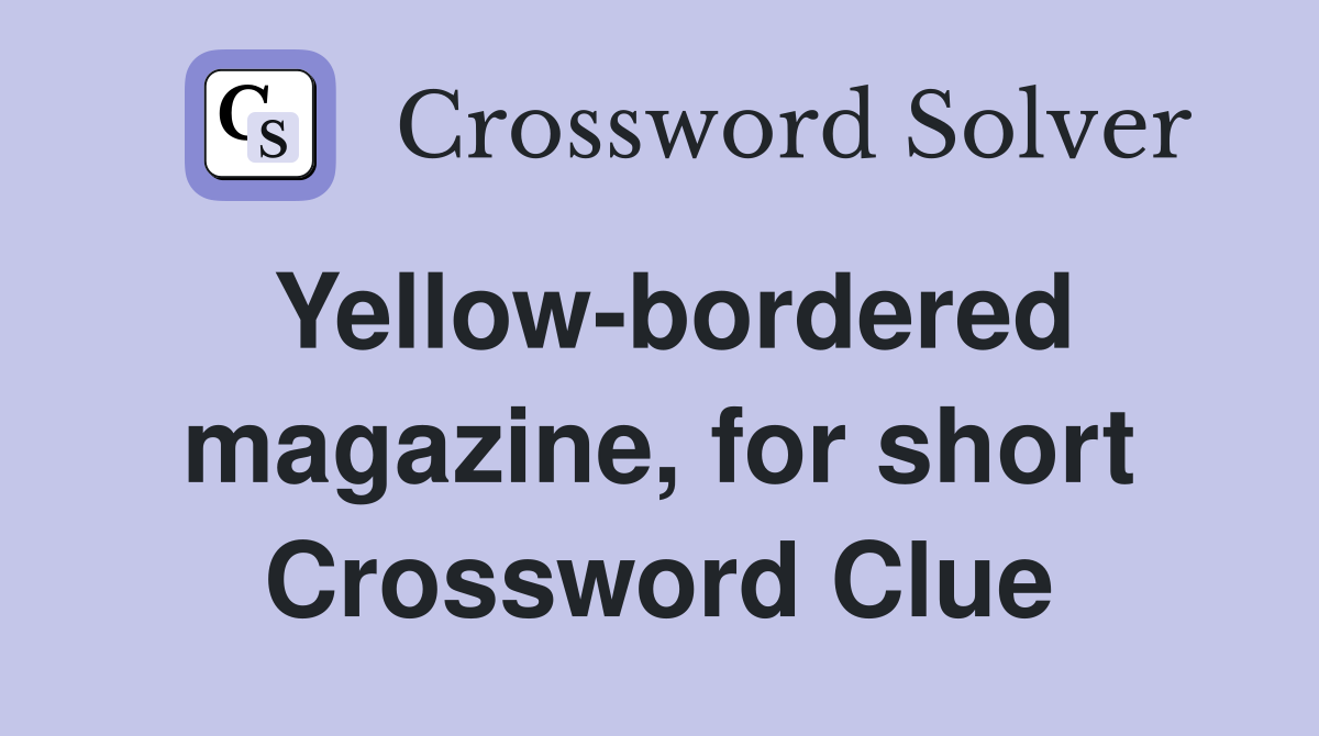 Yellow-bordered magazine, for short Crossword Clue