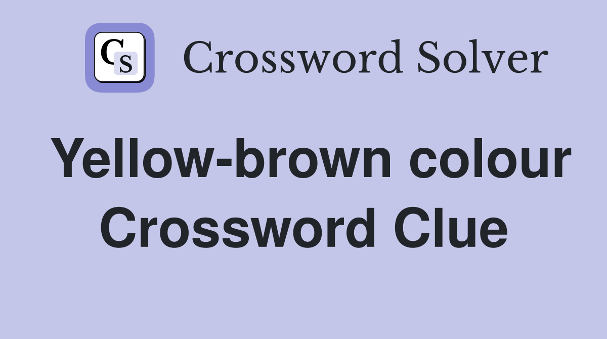 Yellow-brown colour Crossword Clue