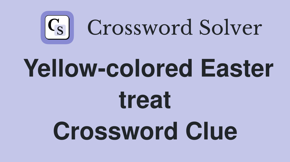 Yellow-colored Easter treat Crossword Clue