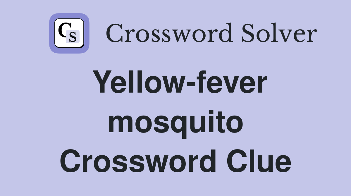 Yellow-fever mosquito Crossword Clue