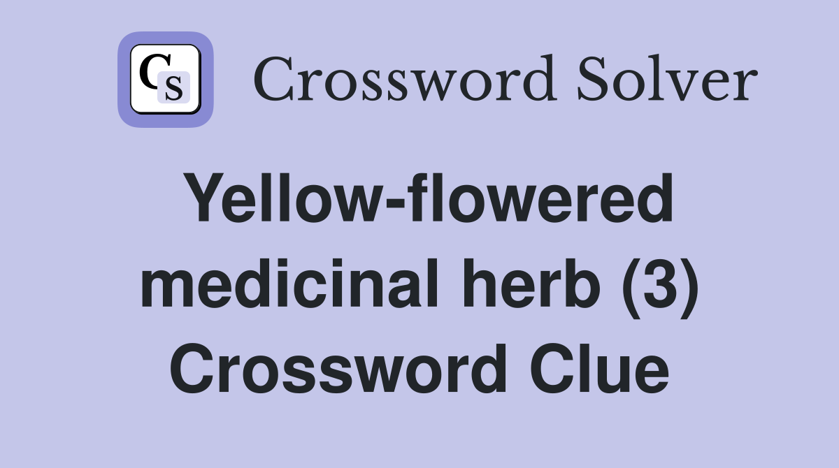 Yellow-flowered medicinal herb (3) Crossword Clue