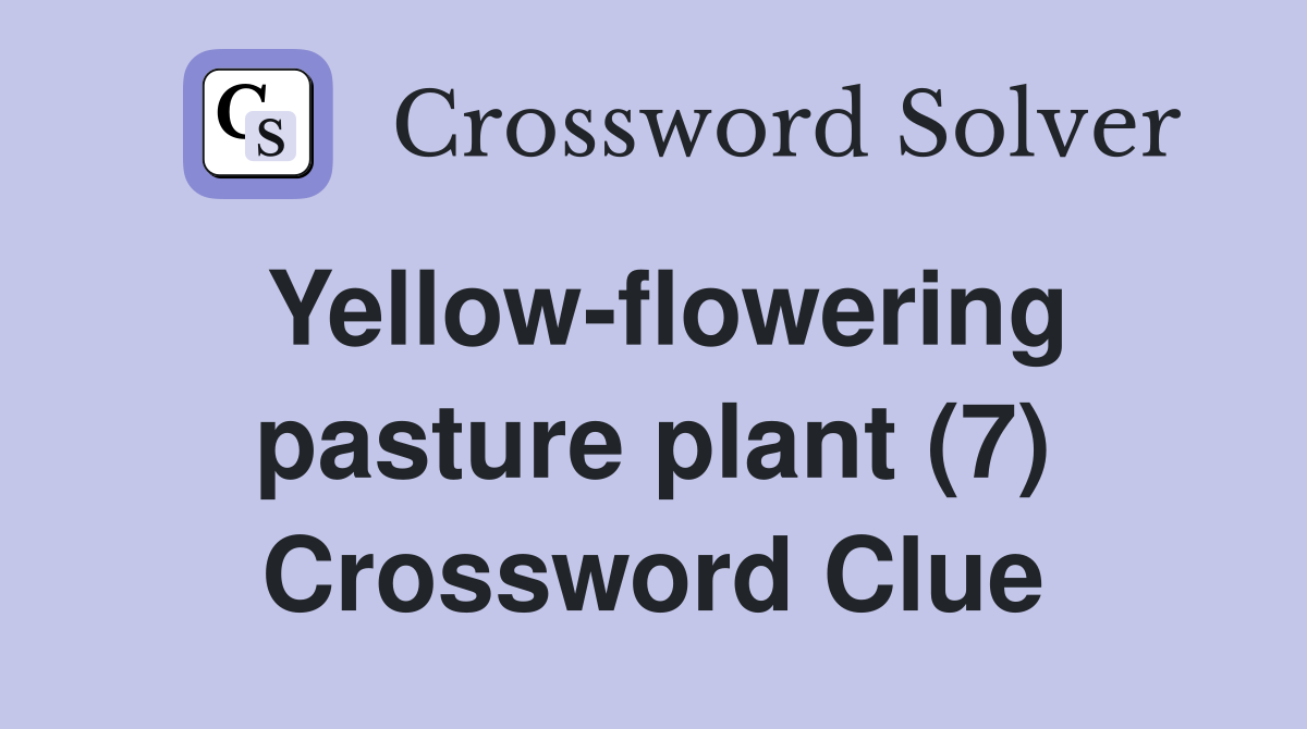 Yellow-flowering pasture plant (7) Crossword Clue