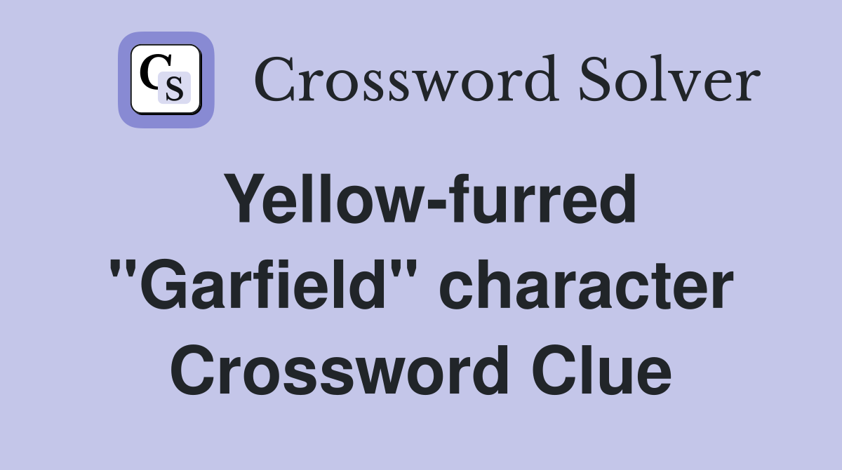 Yellow-furred "Garfield" character Crossword Clue