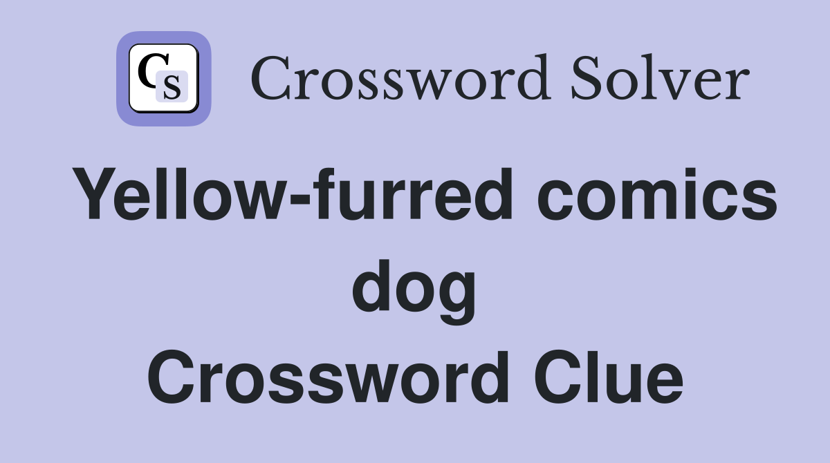 Yellow-furred comics dog Crossword Clue