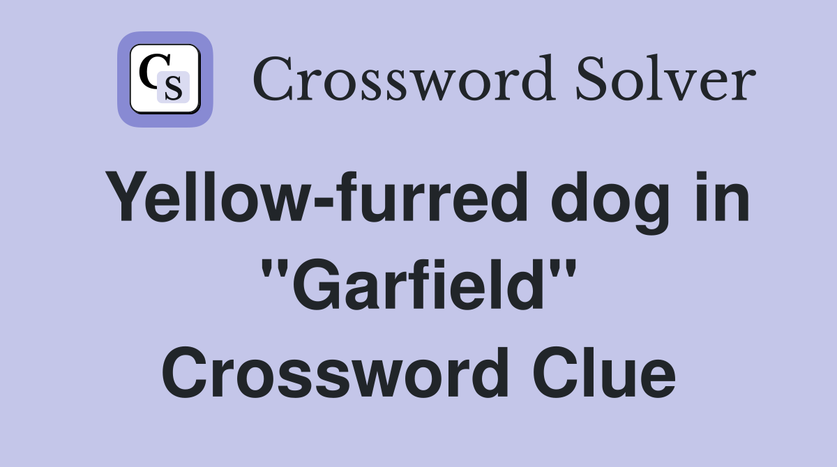 Yellow-furred dog in "Garfield" Crossword Clue