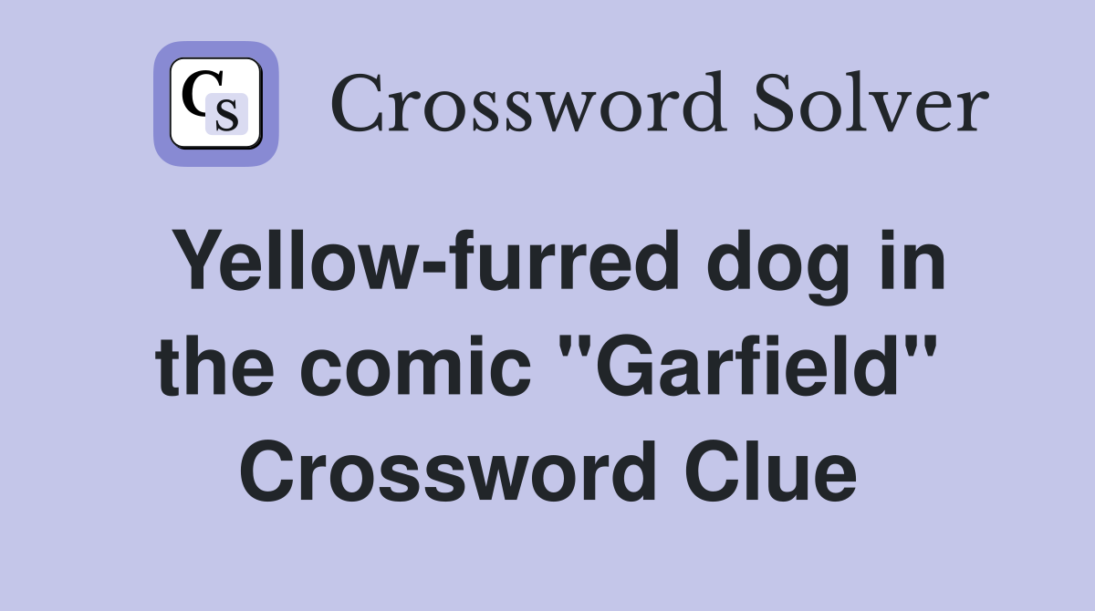 Yellow-furred dog in the comic "Garfield" Crossword Clue