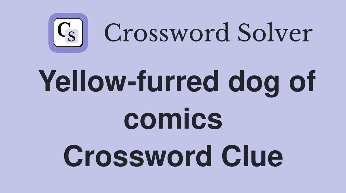 Yellow-furred dog of comics Crossword Clue