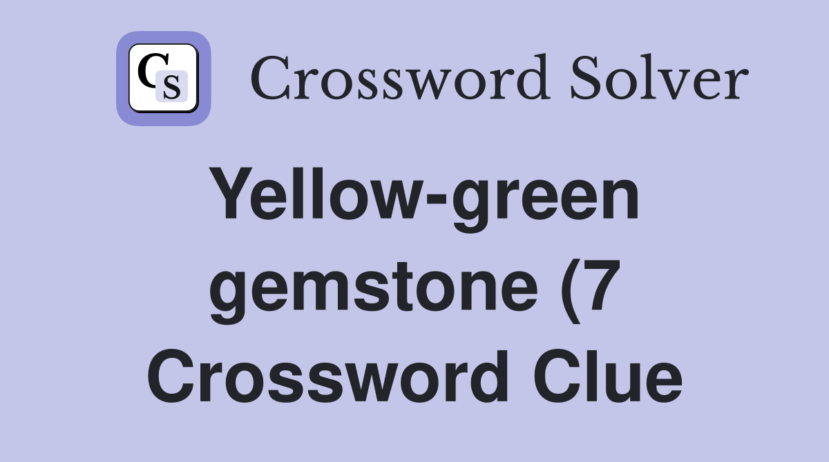 Yellow green gemstone (7) Crossword Clue Answers Crossword Solver Yellow green gemstone (7) Crossword Clue Answers Crossword Solver