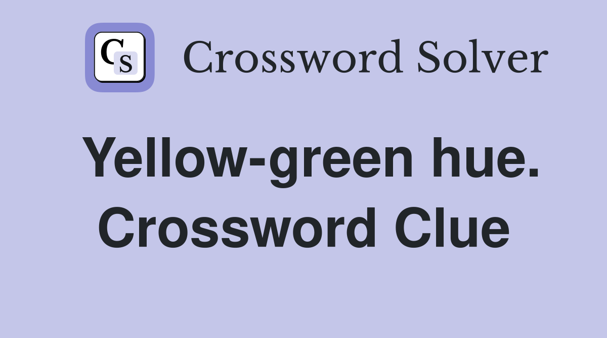 Yellow-green hue. Crossword Clue