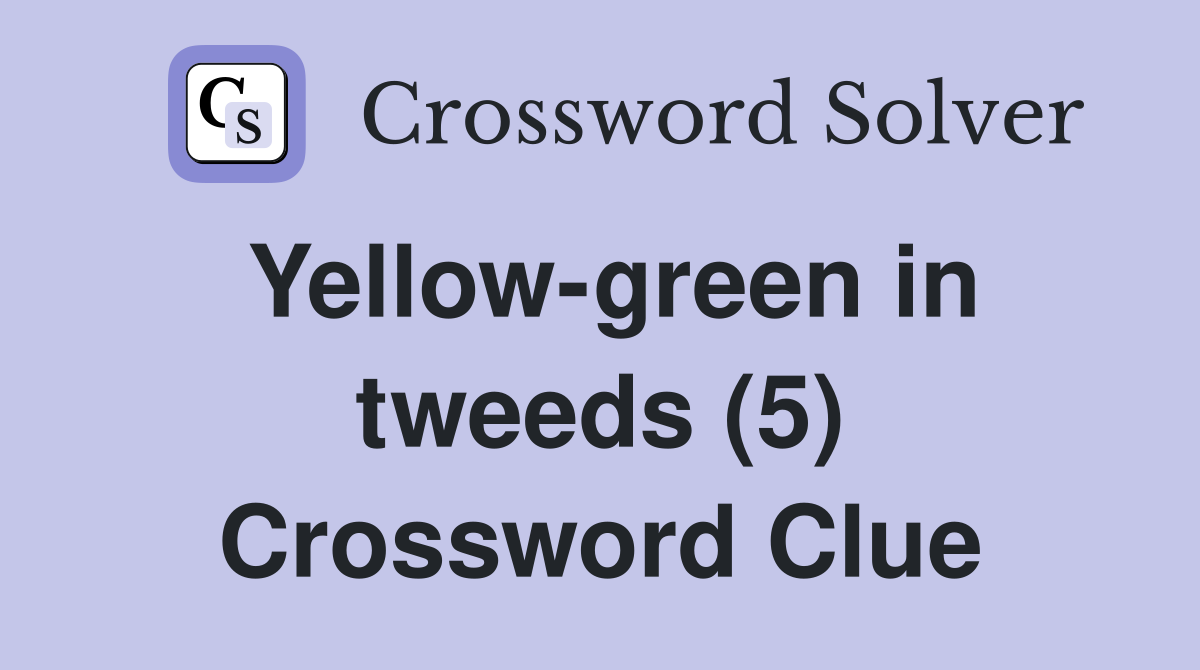 Yellow-green in tweeds (5) Crossword Clue