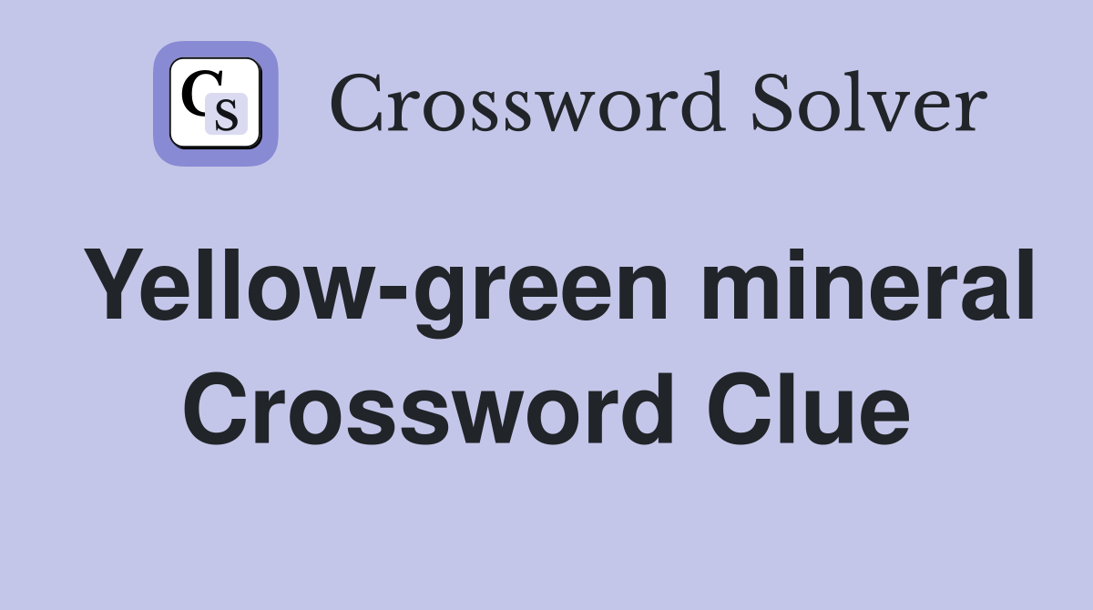 Yellow-green mineral Crossword Clue