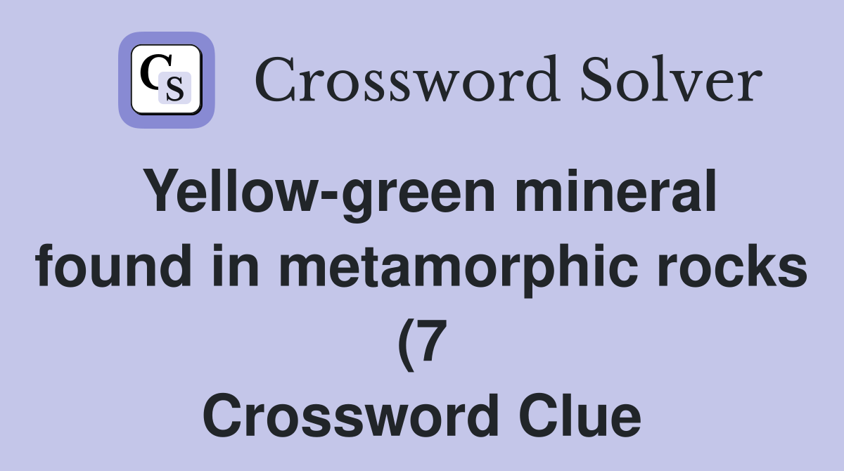 Yellow green mineral found in metamorphic rocks (7) Crossword Clue Yellow green mineral found in metamorphic rocks (7) Crossword Clue
