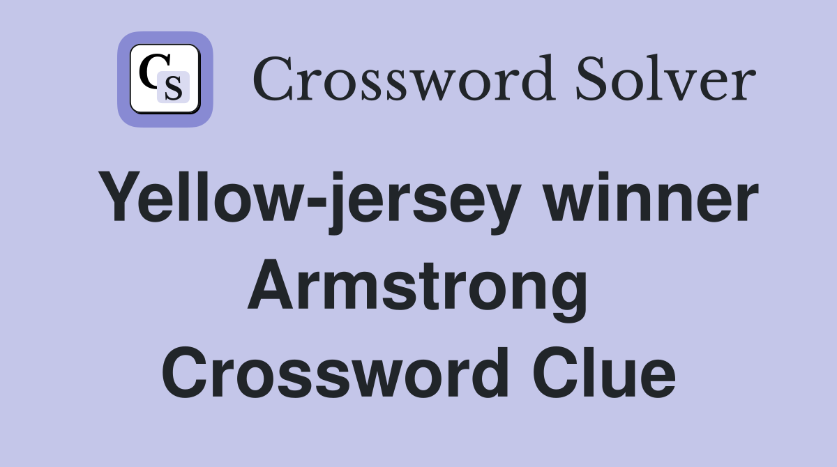 Yellow-jersey winner Armstrong Crossword Clue