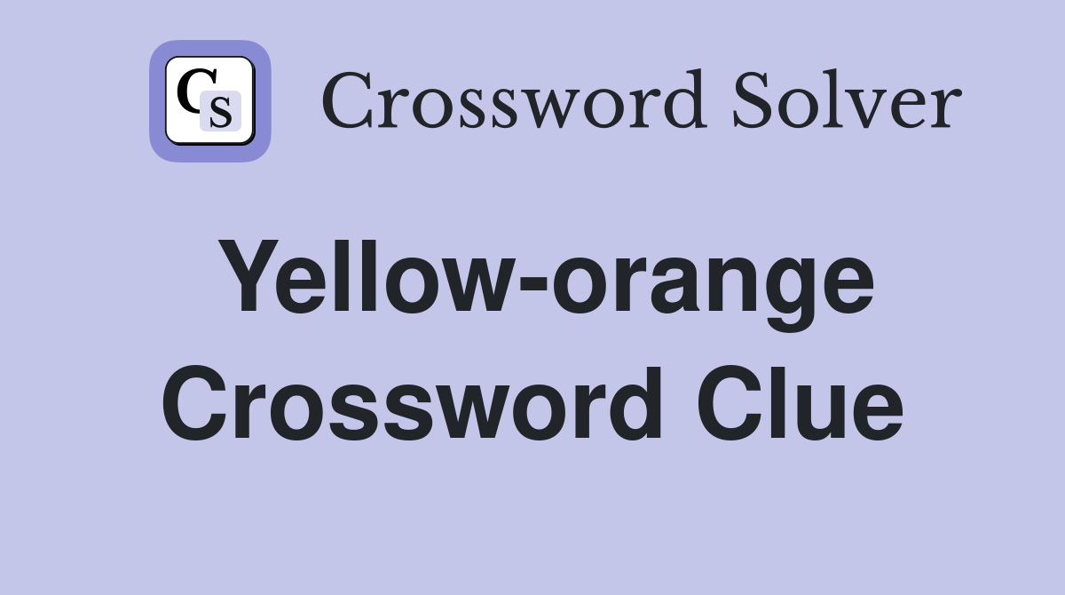 Yellow-orange Crossword Clue