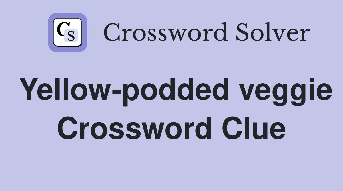 Yellow-podded veggie Crossword Clue
