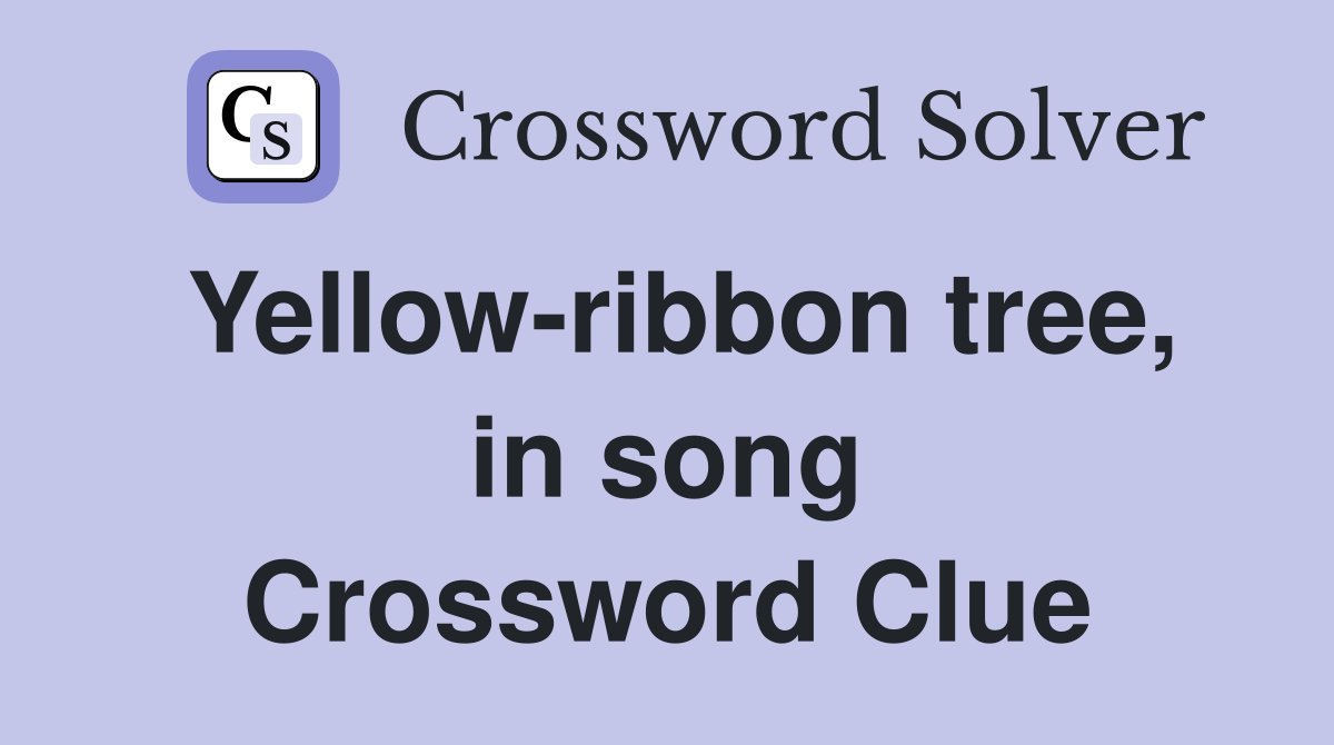 Yellow-ribbon tree, in song Crossword Clue