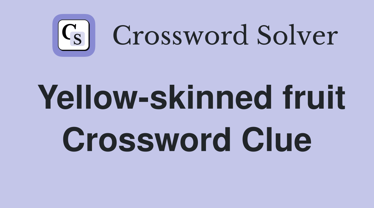 Yellow-skinned fruit Crossword Clue