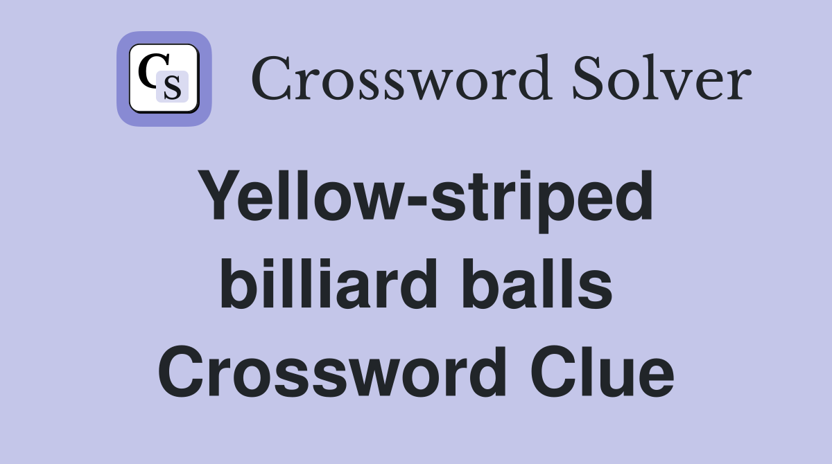Yellow-striped billiard balls Crossword Clue
