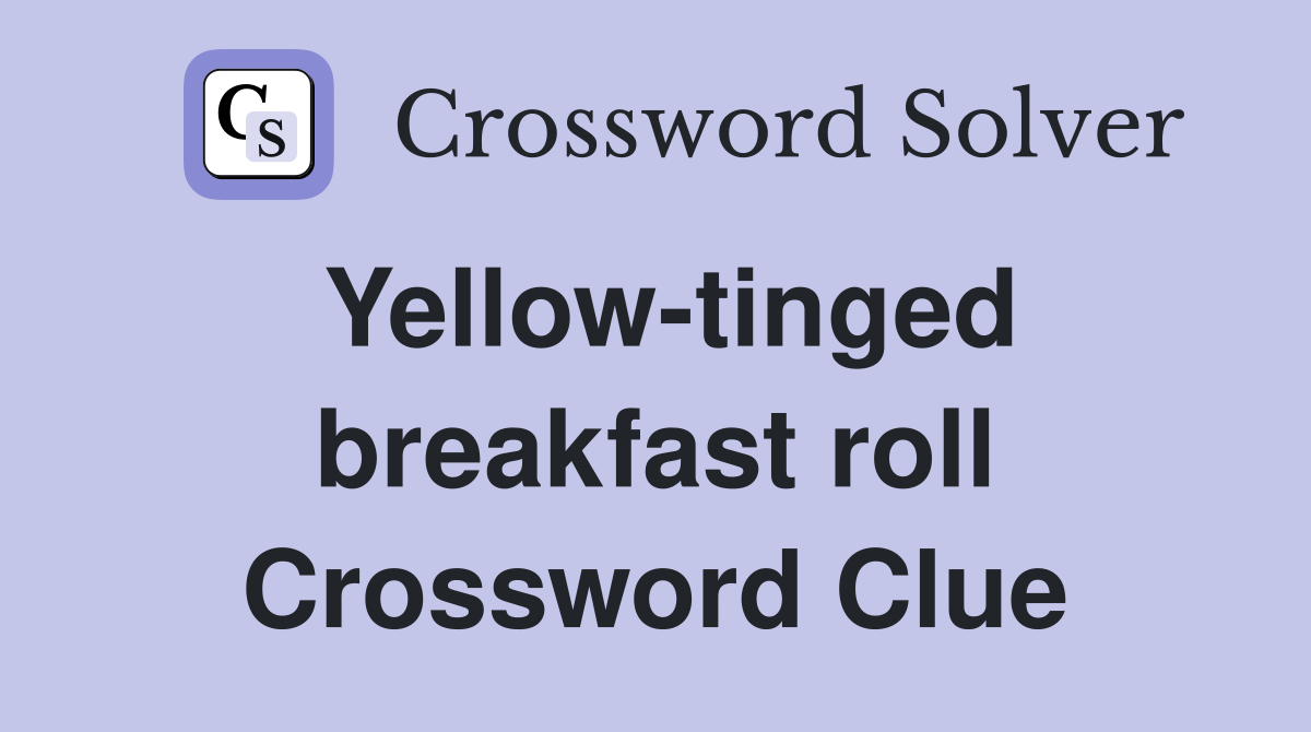 Yellow-tinged breakfast roll Crossword Clue