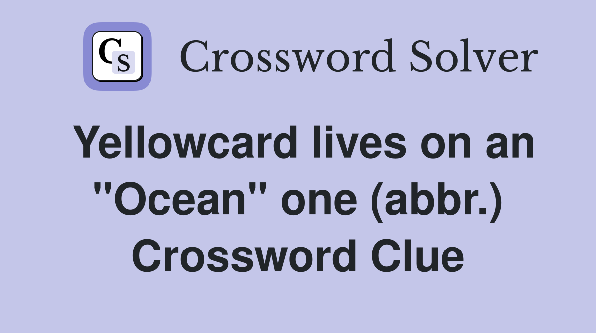 Yellowcard lives on an "Ocean" one (abbr.) Crossword Clue