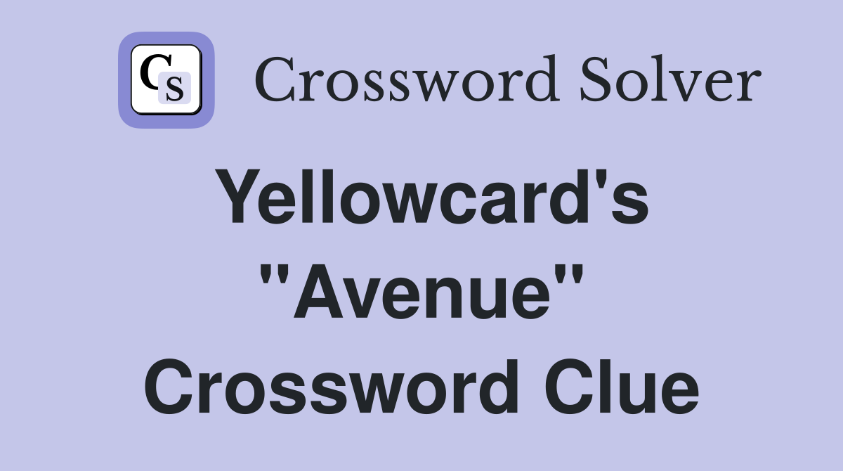 Yellowcard's "Avenue" Crossword Clue