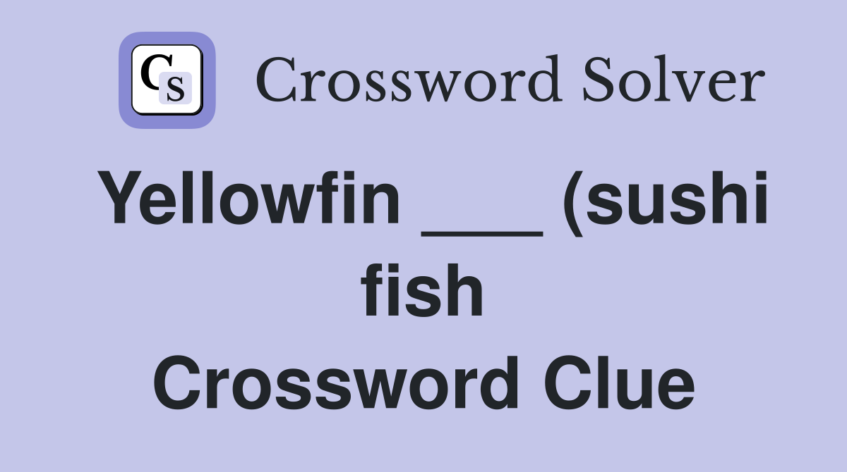 Yellowfin (sushi fish) Crossword Clue Answers Crossword Solver Yellowfin (sushi fish) Crossword Clue Answers Crossword Solver