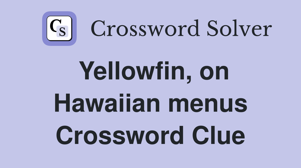 Yellowfin, on Hawaiian menus Crossword Clue