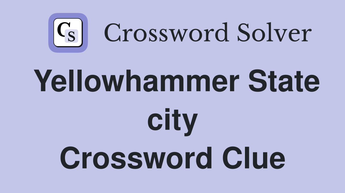 Yellowhammer State city Crossword Clue