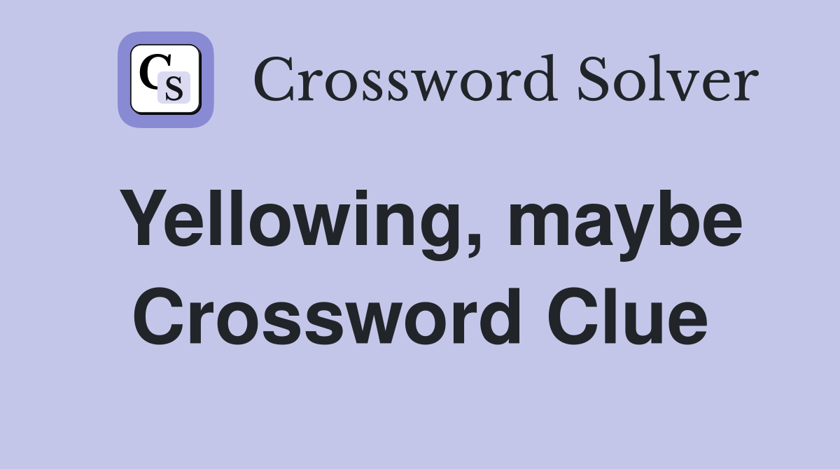 Yellowing, maybe Crossword Clue