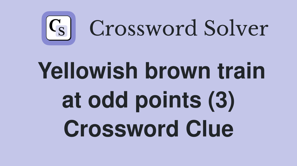 Yellowish brown train at odd points (3) Crossword Clue