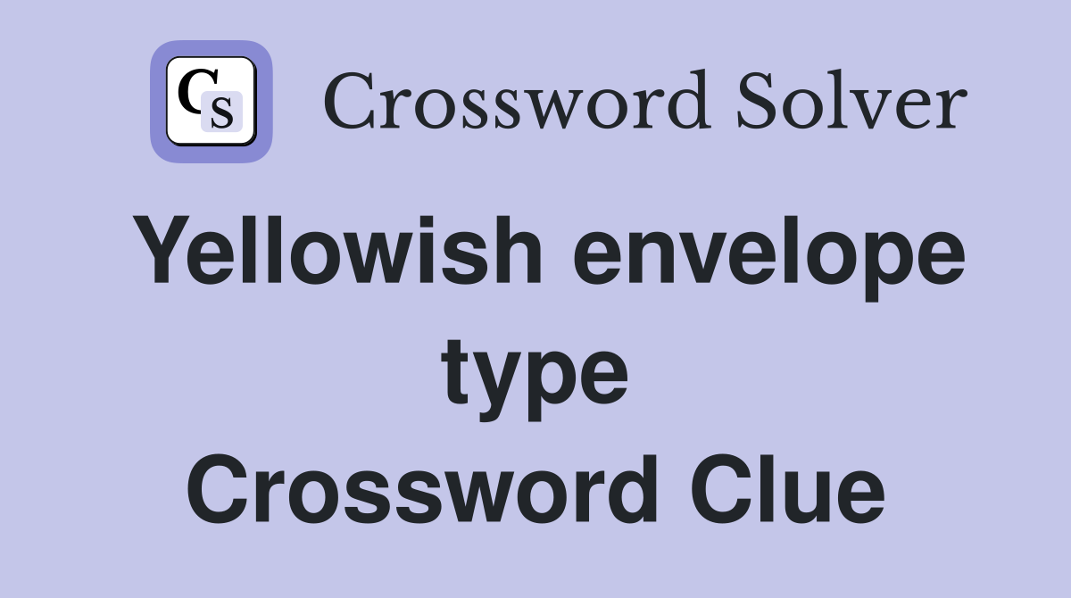 Yellowish envelope type Crossword Clue